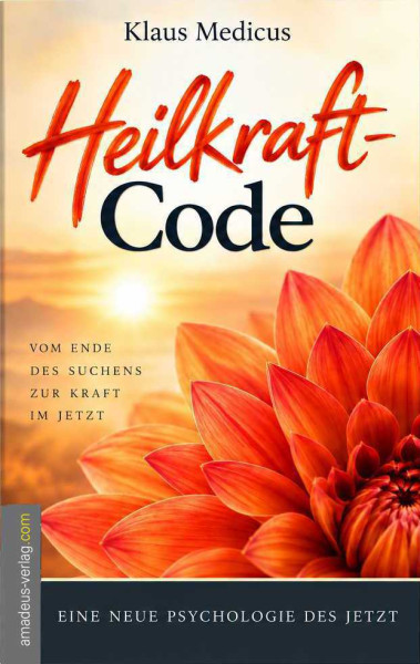 Heilkraft-Code – eine Psychologie des Jetzt
