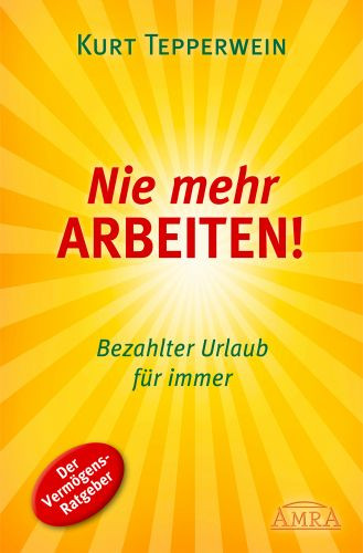 Nie mehr ARBEITEN!