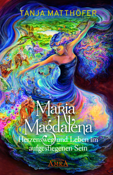 Maria Magdalena - Herzensweg und Leben im aufgestiegenen Sein