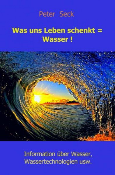 Was uns Leben schenkt = Wasser !