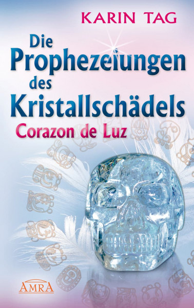 DIE PROPHEZEIUNGEN DES KRISTALLSCHÄDELS CORAZON DE LUZ