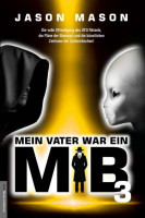 Mein Vater war ein MiB - Band 3: Die volle Offenlegung des UFO-Rätsels, die Pläne der Illuminati und Mein Vater war ein MiB - Band 3: Die volle Offenlegung des UFO-Rätsels, die Pläne der Illuminati und